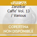 Zanzibar Caffe' Vol. 13 / Various cd