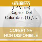 (LP Vinile) Ragazzi Del Columbus (I) / Various (2 Lp) vinile