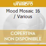 Mood Mosaic 16 / Various cd