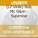 (LP Vinile) Bob Mc Gilpin - Superstar lp vinile