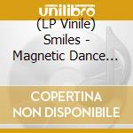 (LP Vinile) Smiles - Magnetic Dance N.1,4 vinile