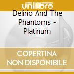 Delirio And The Phantoms - Platinum cd