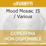 Mood Mosaic 15 / Various cd