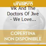 Vik And The Doctors Of Jive - We Love Italy cd
