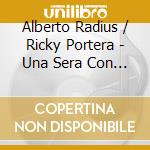 Alberto Radius / Ricky Portera - Una Sera Con Lucio cd musicale