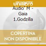 Audio' M - Gaia 1.Godzilla cd