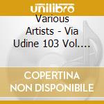 Various Artists - Via Udine 103 Vol. 2 cd