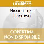 Missing Ink - Undrawn cd musicale
