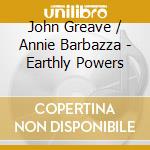 John Greave / Annie Barbazza - Earthly Powers cd