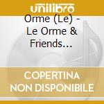 Orme (Le) - Le Orme & Friends Collection (3 Cd) cd