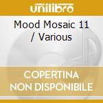 Mood Mosaic 11 / Various cd musicale