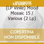 (LP Vinile) Mood Mosaic 15 / Various (2 Lp) vinile