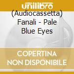 (Audiocassetta) Fanali - Pale Blue Eyes cd