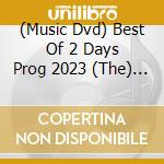 (Music Dvd) Best Of 2 Days Prog 2023 (The) / Various (2 Dvd) cd musicale