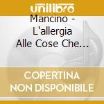 Mancino - L'allergia Alle Cose Che Ho Amato cd