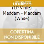 (LP Vinile) Maddam - Maddam (White) vinile