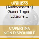 (Audiocassetta) Gianni Togni - Edizione Straordinaria cd