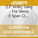 (LP Vinile) Gang - Fra Silenzi E Spari (2 Lp) vinile