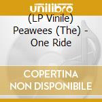 (LP Vinile) Peawees (The) - One Ride vinile