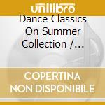 Dance Classics On Summer Collection / Various (4 Cd) cd