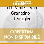 (LP Vinile) Ivan Granatino - Famiglia vinile