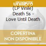 (LP Vinile) Death Ss - Love Until Death vinile