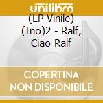 (LP Vinile) (Ino)2 - Ralf, Ciao Ralf vinile