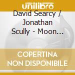 David Searcy / Jonathan Scully - Moon On The Water cd