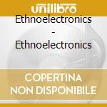 Ethnoelectronics - Ethnoelectronics cd
