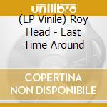 (LP Vinile) Roy Head - Last Time Around vinile