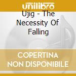 Ujig - The Necessity Of Falling cd