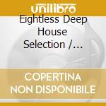 Eightless Deep House Selection / Various cd