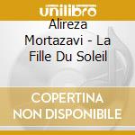 Alireza Mortazavi - La Fille Du Soleil cd