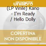 (LP Vinile) Kano - I'm Ready / Hello Dolly vinile