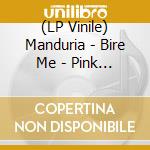 (LP Vinile) Manduria - Bire Me - Pink Vinyl