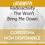 Radioactivity - The Won't Bring Me Down