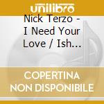 Nick Terzo - I Need Your Love / Ish Bar cd