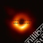 Dark Matter - Nebula To Black Hole cd
