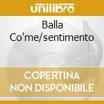 Balla Co'me/sentimento cd