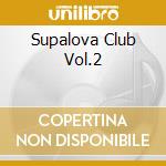 Supalova Club Vol.2 cd musicale di AA.VV.J.T.VANNELLI