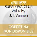 SUPALOVA CLUB Vol.6 by J.T.Vannelli cd
