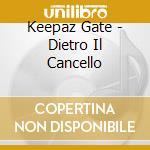 Keepaz Gate - Dietro Il Cancello cd musicale di Keepaz Gate