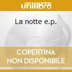 La notte e.p. cd