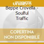 Beppe Crovella - Soulful Traffic cd musicale