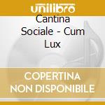 Cantina Sociale - Cum Lux cd musicale di Cantina Sociale