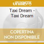 Taxi Dream - Taxi Dream cd