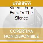 Steeo - Four Eyes In The Silence cd musicale