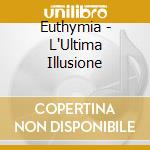 Euthymia - L'Ultima Illusione cd musicale