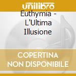 Euthymia - L'Ultima Illusione cd