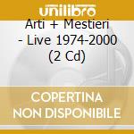 Arti + Mestieri - Live 1974-2000 (2 Cd) cd musicale di Arti & mestieri